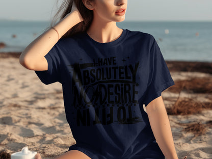 I Have Absolutely No Desire To Fit In T-Shirt