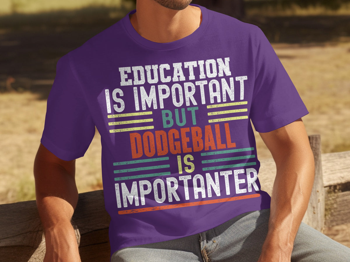 Education Is Important But Dodgeball Is Importanter shirt