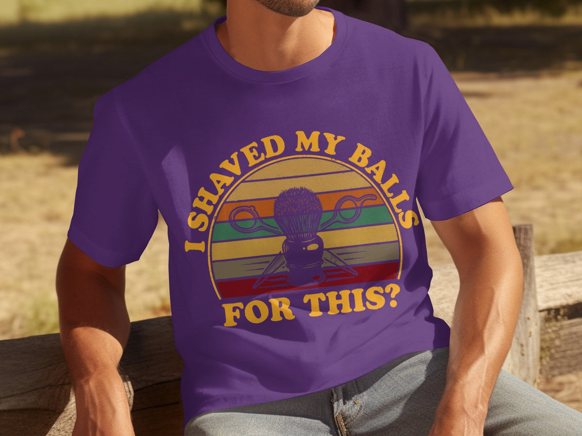 I Shaved My Balls For This Funny Graphic T-Shirt
