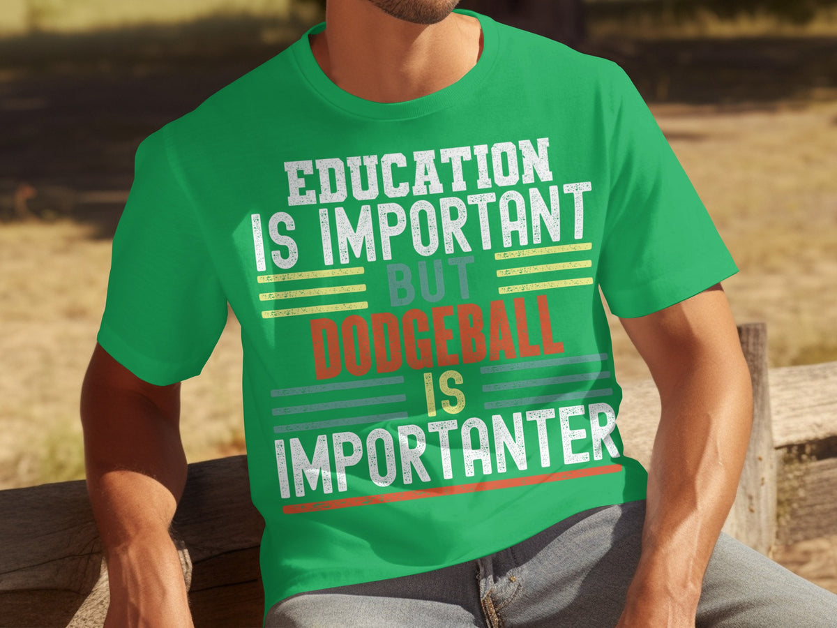 Education Is Important Dodgeball Is Importanter T-shirt