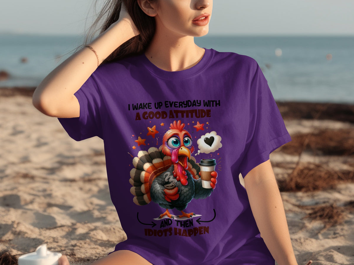I Wake Up Everyday With Good Attitude And Then Idiots Happen Shirt