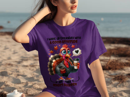 I Wake Up Everyday With Good Attitude And Then Idiots Happen Shirt