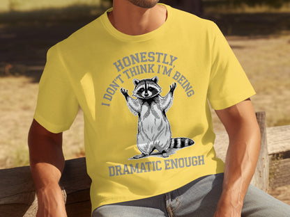 Honestly I Don't Think I'm Being Dramatic Enough Shirt