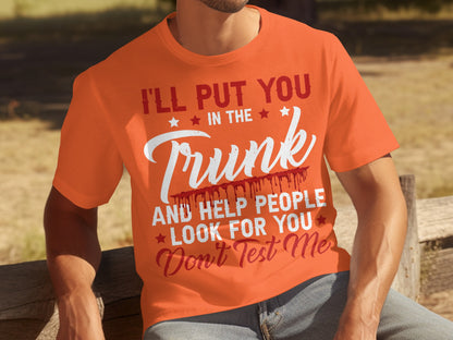 I'll Put You In The Trunk Don't Test Me T-shirt