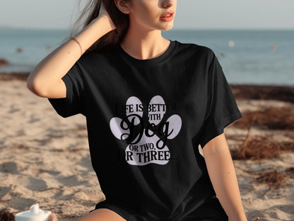 Life Is Better With A Dog Or Two Or Three T-shirt