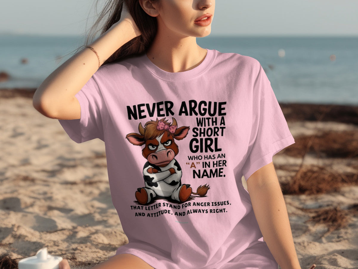 Never Argue With A Short Girl Who Has An 'A' In Her Name Shirt