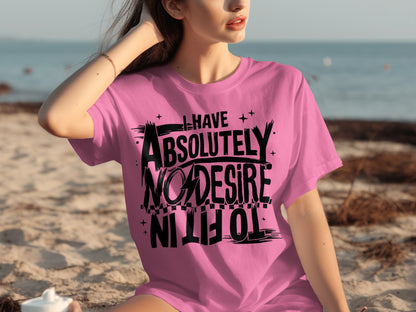 I Have Absolutely No Desire To Fit In Graphic T-Shirt