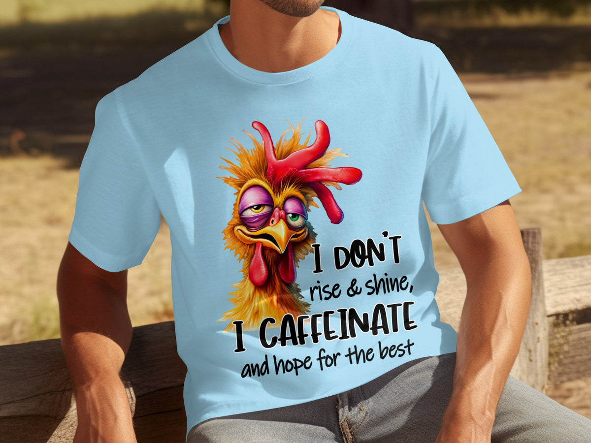 I Don't Rise and Shine I Caffeinate Funny T-shirt