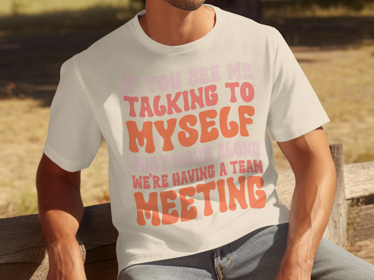 If You See Me Talking to Myself We're Having a Team Meeting