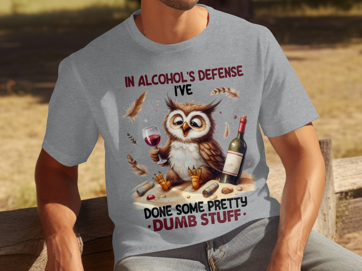 In Alcohol's Defense I've Done Pretty Dumb Stuff Shirt