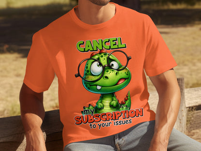 Cancel My Subscription To Your Issues T-shirt