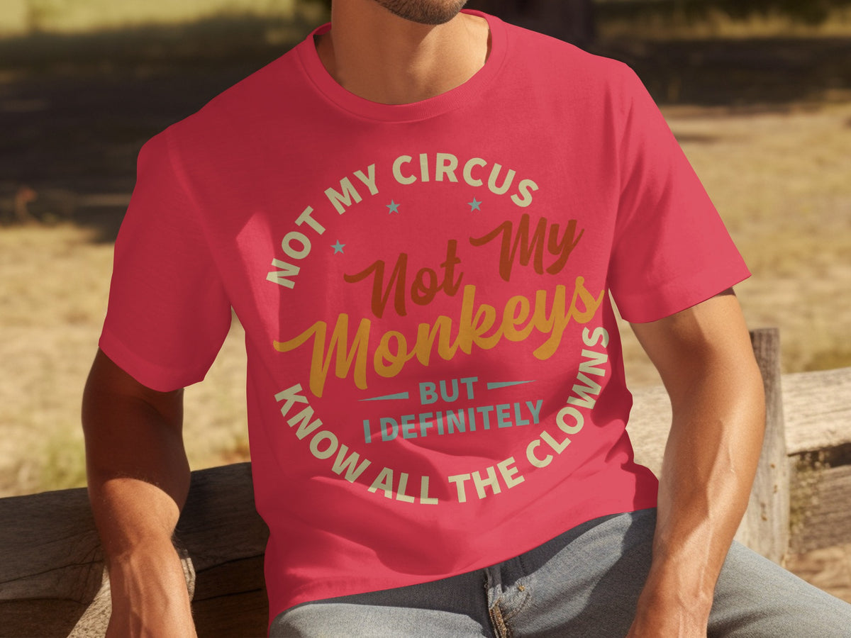 Not My Circus Not My Monkeys Know All The Clowns Shirt