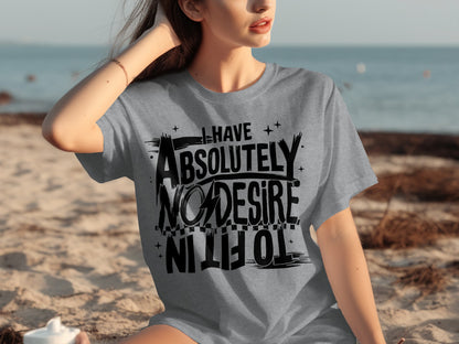 I Have Absolutely No Desire To Fit In T-shirt