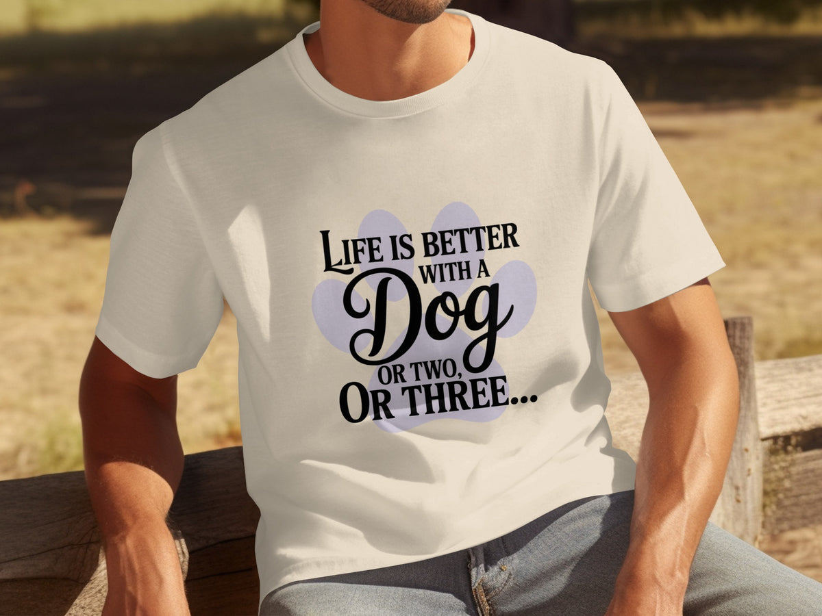 Life is Better With a Dog or Two or Three T-shirt