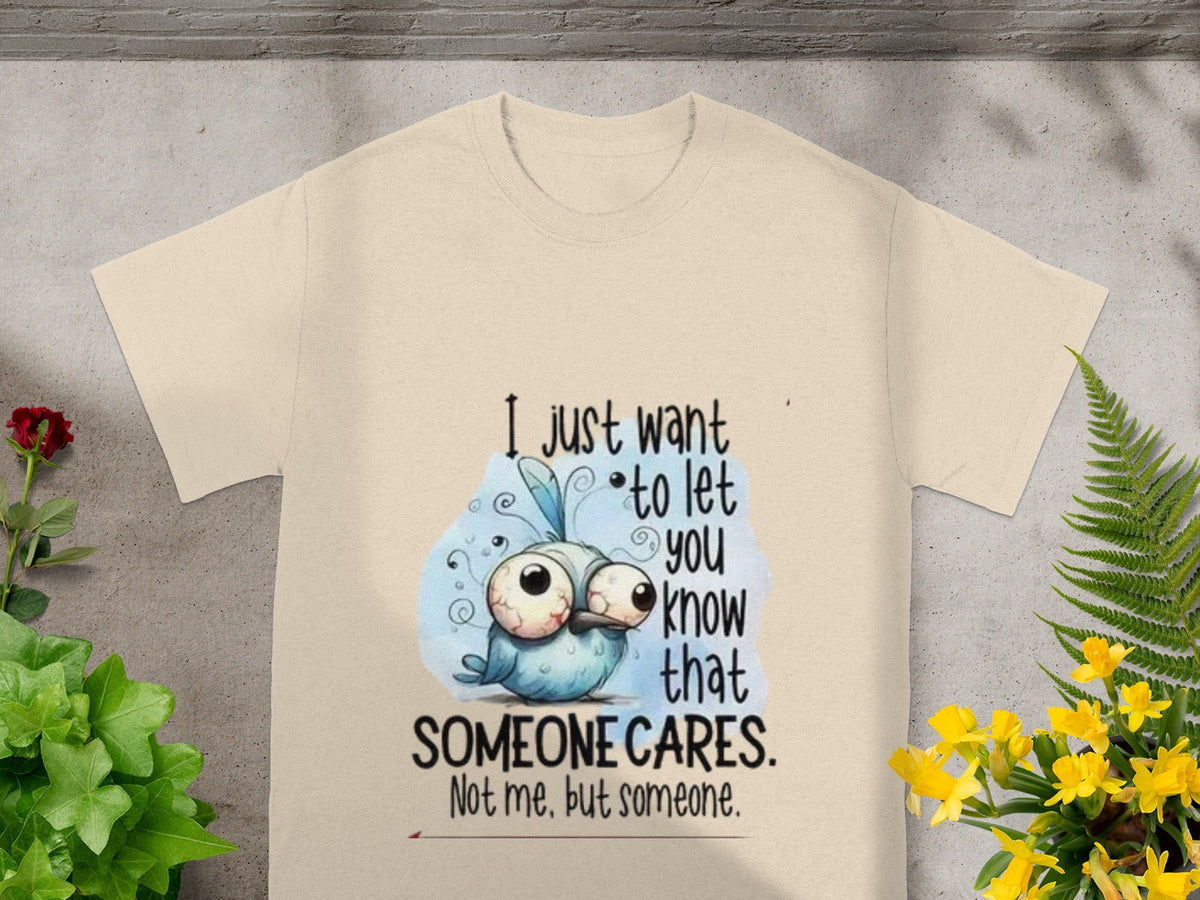 I Just Want To Let You Know Someone Cares T-shirt