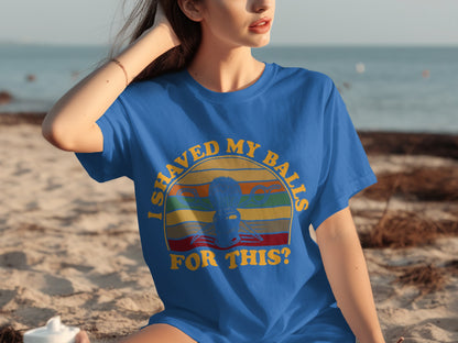 I Shaved My Balls For This Graphic T-Shirt