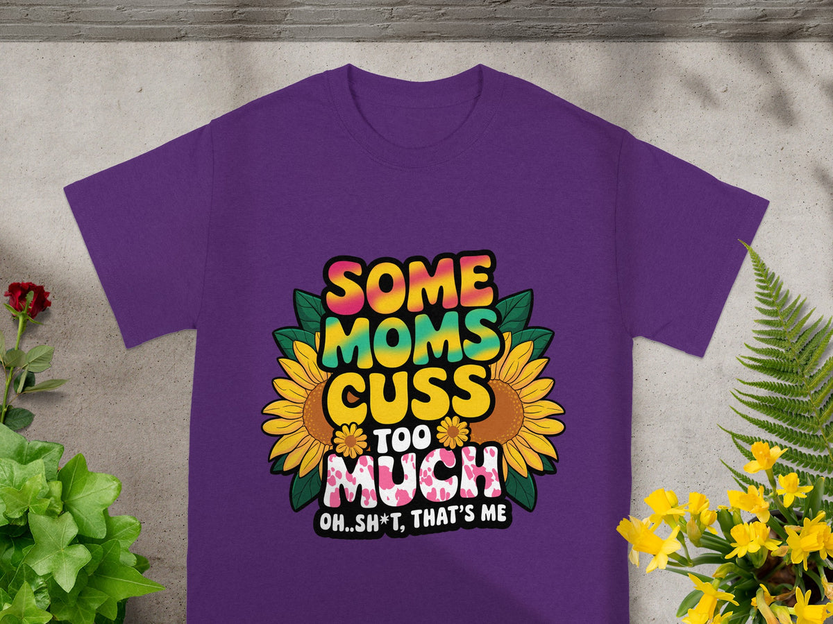Purple t-shirt with graphic "Some Moms Cuss Too Much Oh..Sh*t, That's Me."
