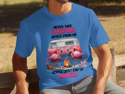 Never Take Camping Advice From Me You'll End Up Drunk Shirt