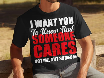 I Want You To Know That Someone Cares Shirt