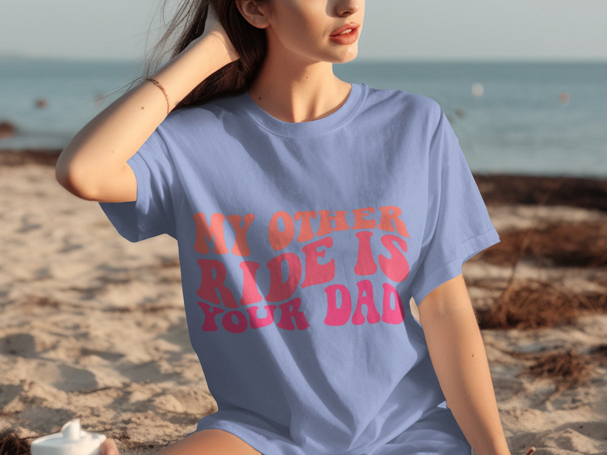 My Other Ride Is Your Dad Funny Graphic T-Shirt
