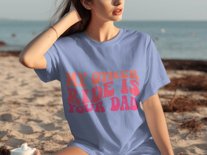 My Other Ride Is Your Dad Funny Graphic T-Shirt
