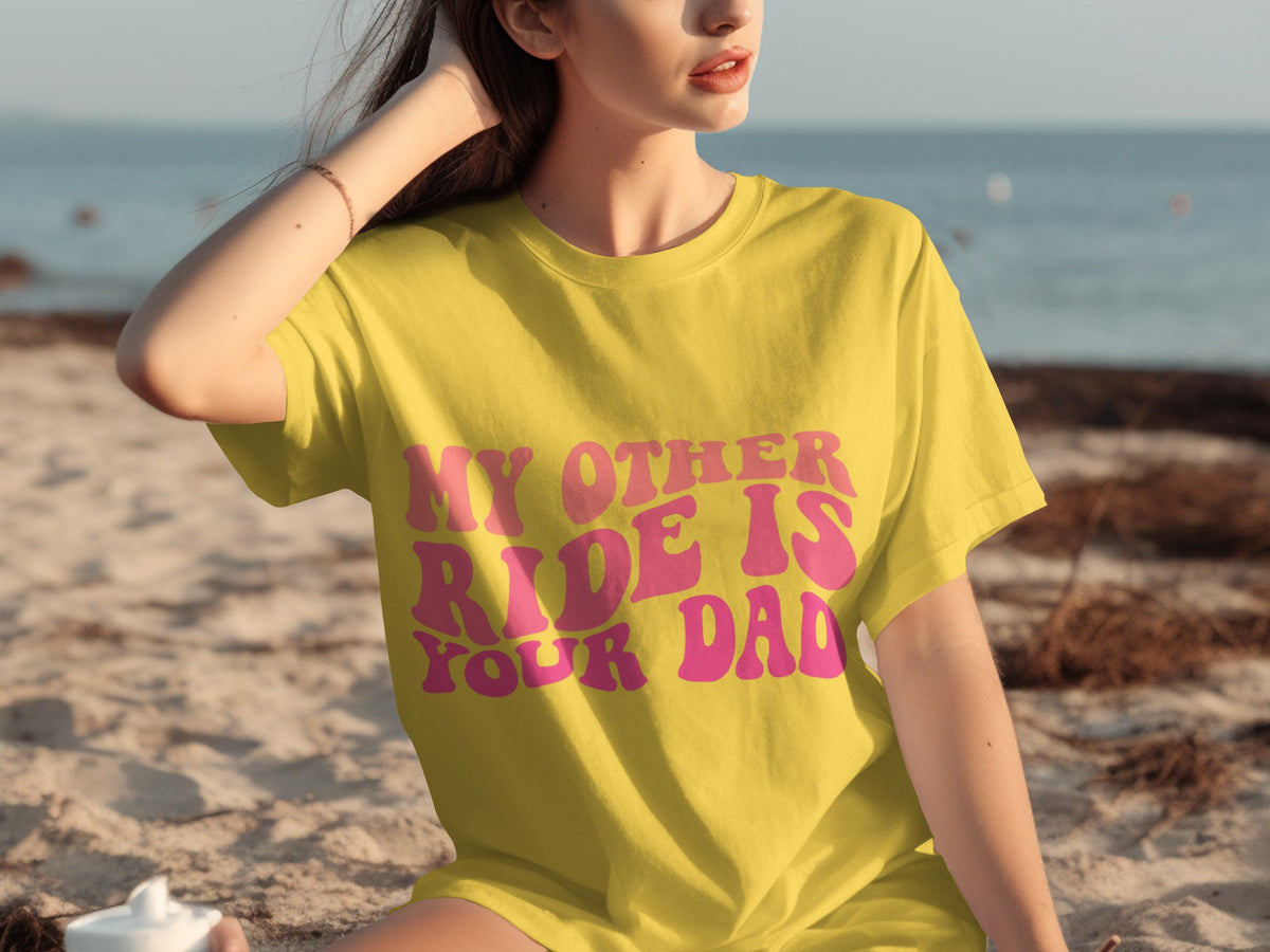 My Other Ride Is Your Dad Graphic T-Shirt