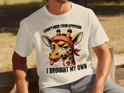 I Don't Need Your Attitude I Brought My Own T-shirt