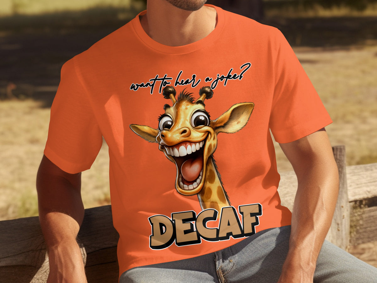 Funny Giraffe DECAF Want to Hear a Joke Shirt