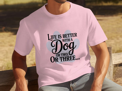 Life is Better With a Dog or Two or Three Shirt