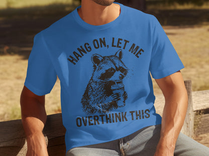 Hang On Let Me Overthink This Funny T-Shirt