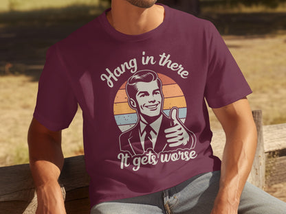 Hang in there It gets worse vintage style t-shirt