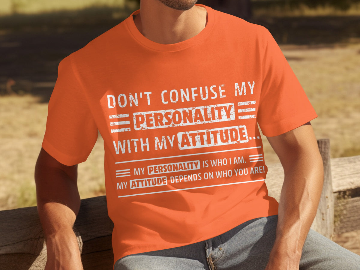 Don't Confuse My Personality With Attitude T-shirt