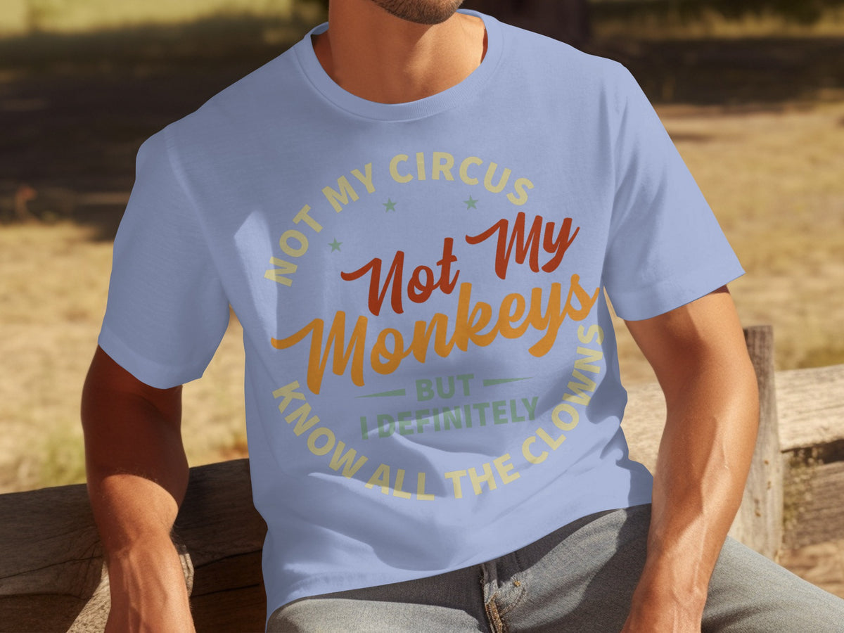 Not My Circus Not My Monkeys Funny T-Shirt