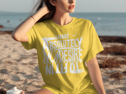 I Have Absolutely No Desire to Fit In T-shirt