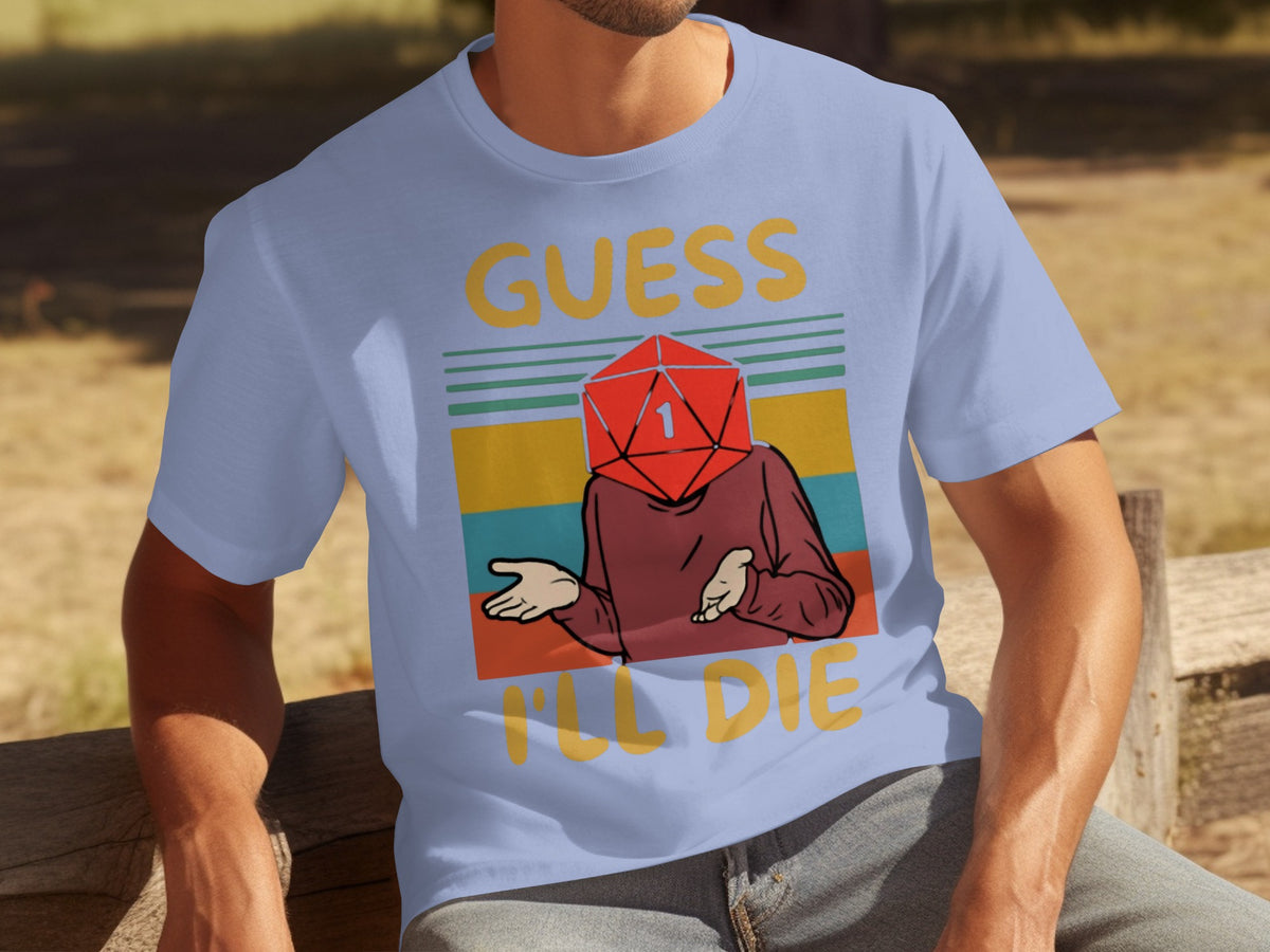 Guess I'll Die Funny Graphic Tee for Gamers