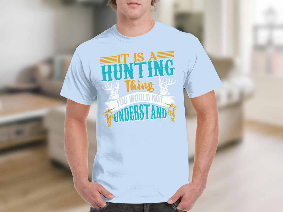 It Is a Hunting Thing You Would Not Understand Shirt