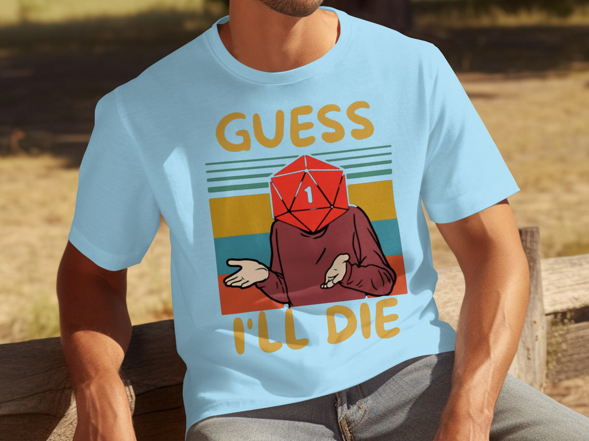 Guess I'll Die Funny Graphic Tee Shirt