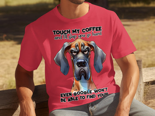 Touch My Coffee Dog T-Shirt Even Google Won't Find You