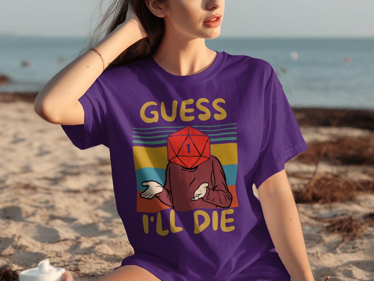 Guess I'll Die Funny Graphic Printed T-Shirt