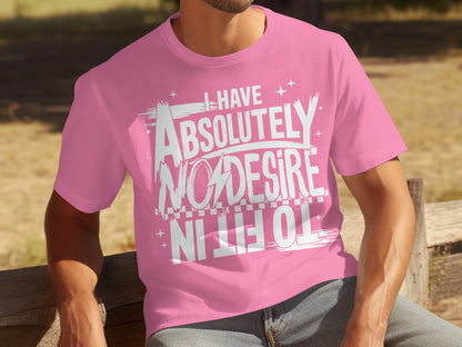 I Have Absolutely No Desire In Life Printed Shirt