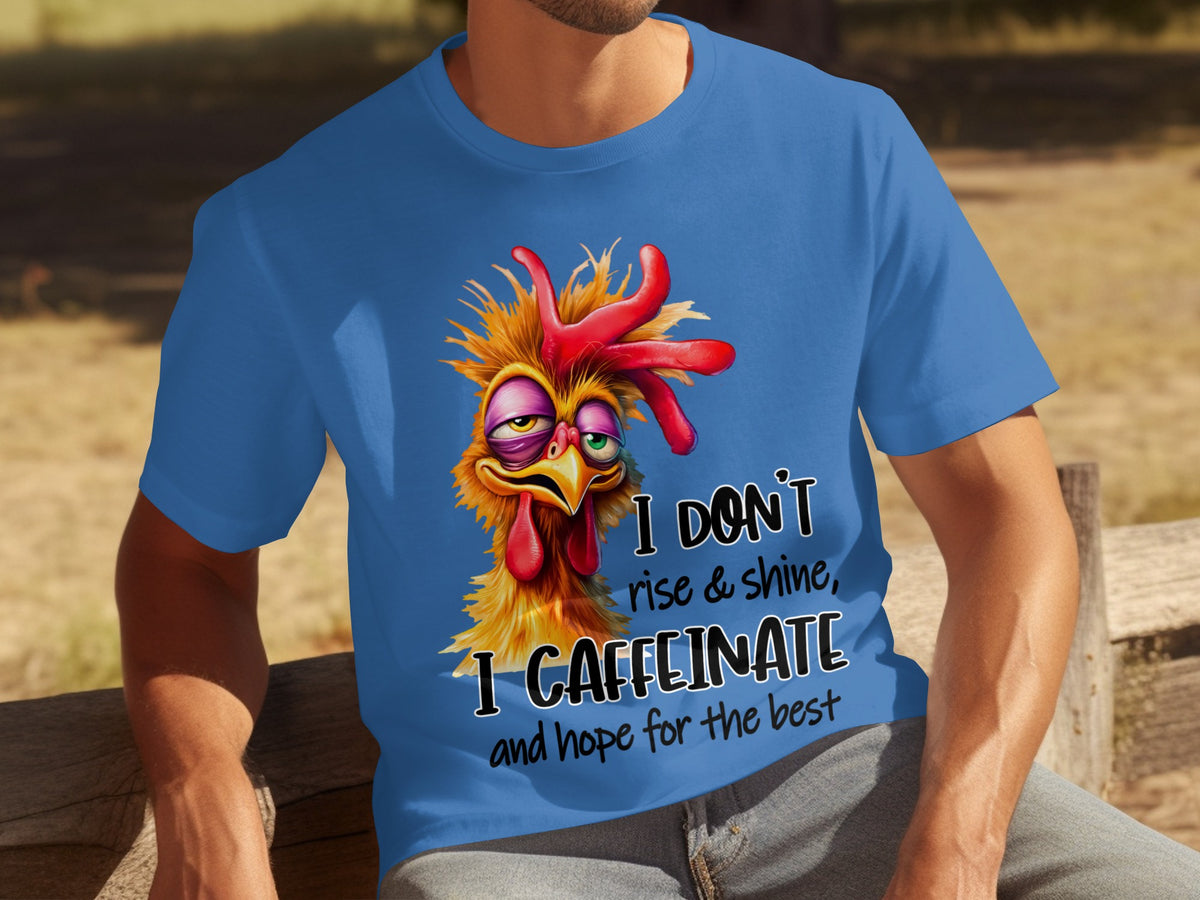 I Don't Rise and Shine I Caffeinate Hope for the Best Shirt